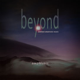 Beyond - ambient electronic music composed by ANDREW WILSON/awpMusic